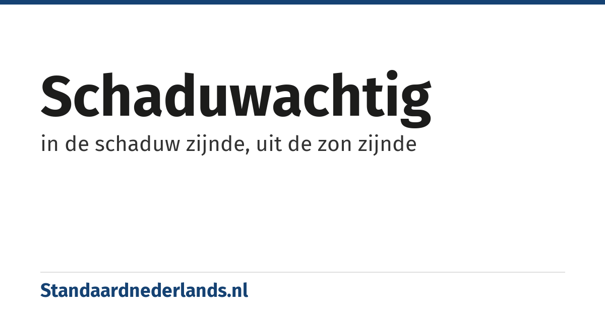 schaduwachtig: in de schaduw zijnde, uit de zon zijnde