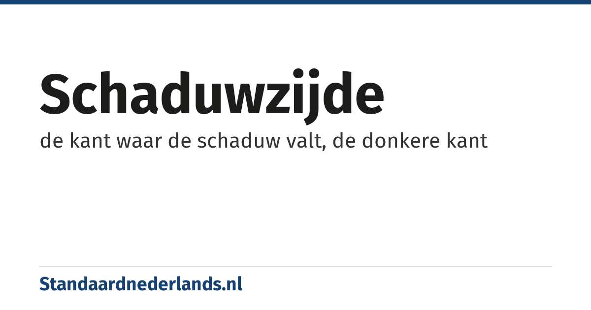 schaduwzijde: de kant waar de schaduw valt, de donkere kant