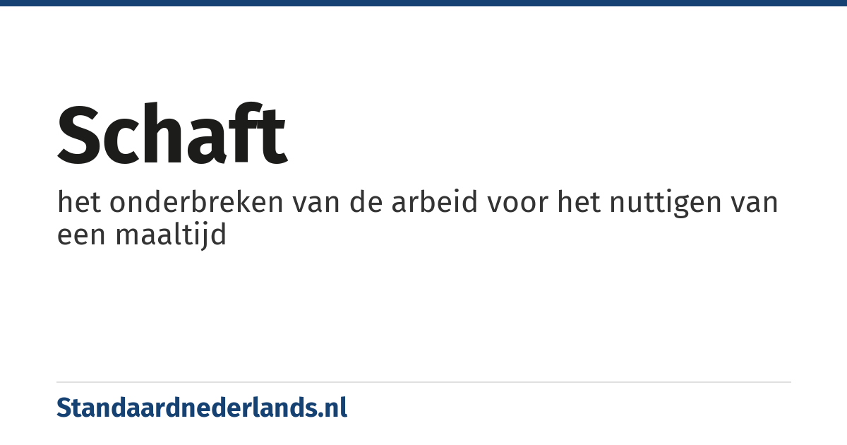 schaft: het onderbreken van de arbeid voor het nuttigen van een maaltijd
