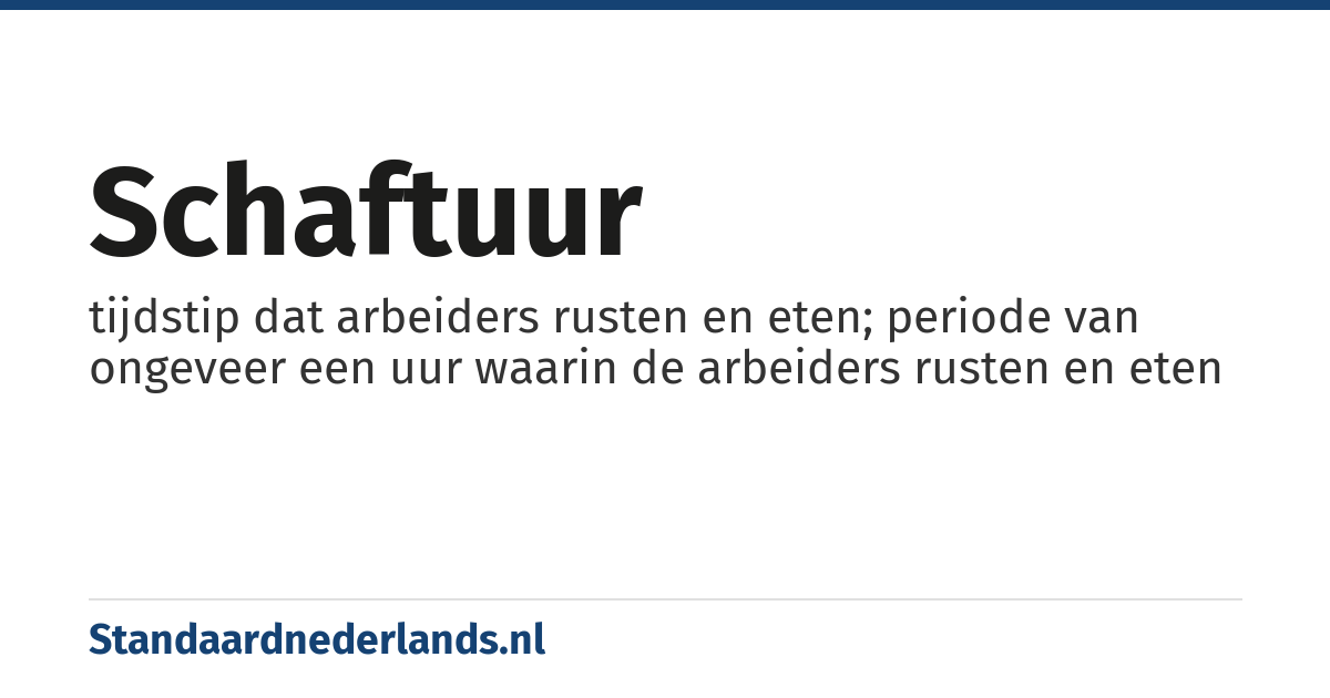 schaftuur: tijdstip dat arbeiders rusten en eten; periode van ongeveer een uur waarin de arbeiders rusten en eten