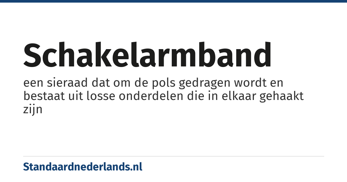 schakelarmband: een sieraad dat om de pols gedragen wordt en bestaat uit losse onderdelen die in elkaar gehaakt zijn