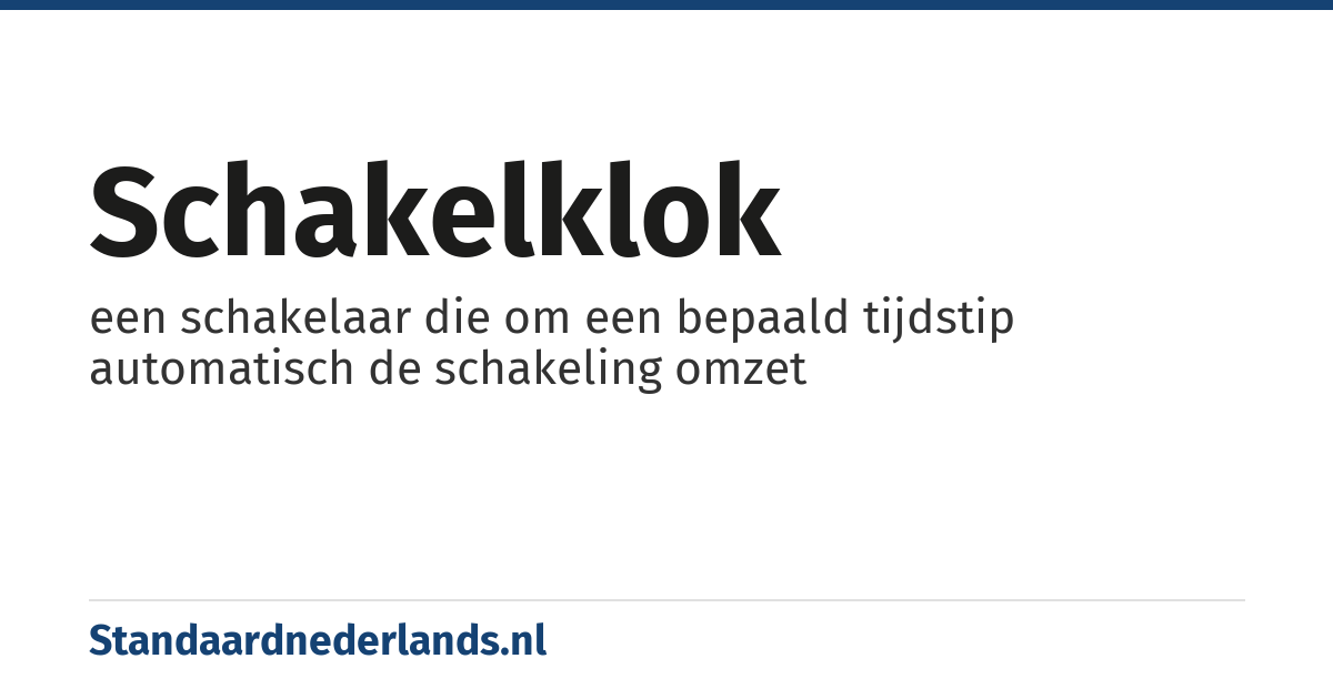 schakelklok: een schakelaar die om een bepaald tijdstip automatisch de schakeling omzet
