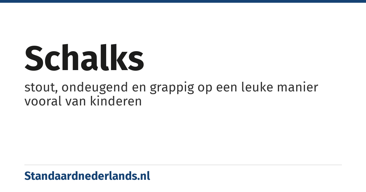 schalks: stout, ondeugend en grappig op een leuke manier vooral van kinderen