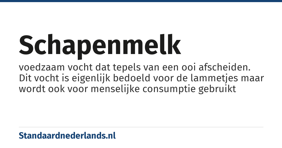 schapenmelk: voedzaam vocht dat tepels van een ooi afscheiden. Dit vocht is eigenlijk bedoeld voor de lammetjes maar wordt ook voor menselijke consumptie gebruikt