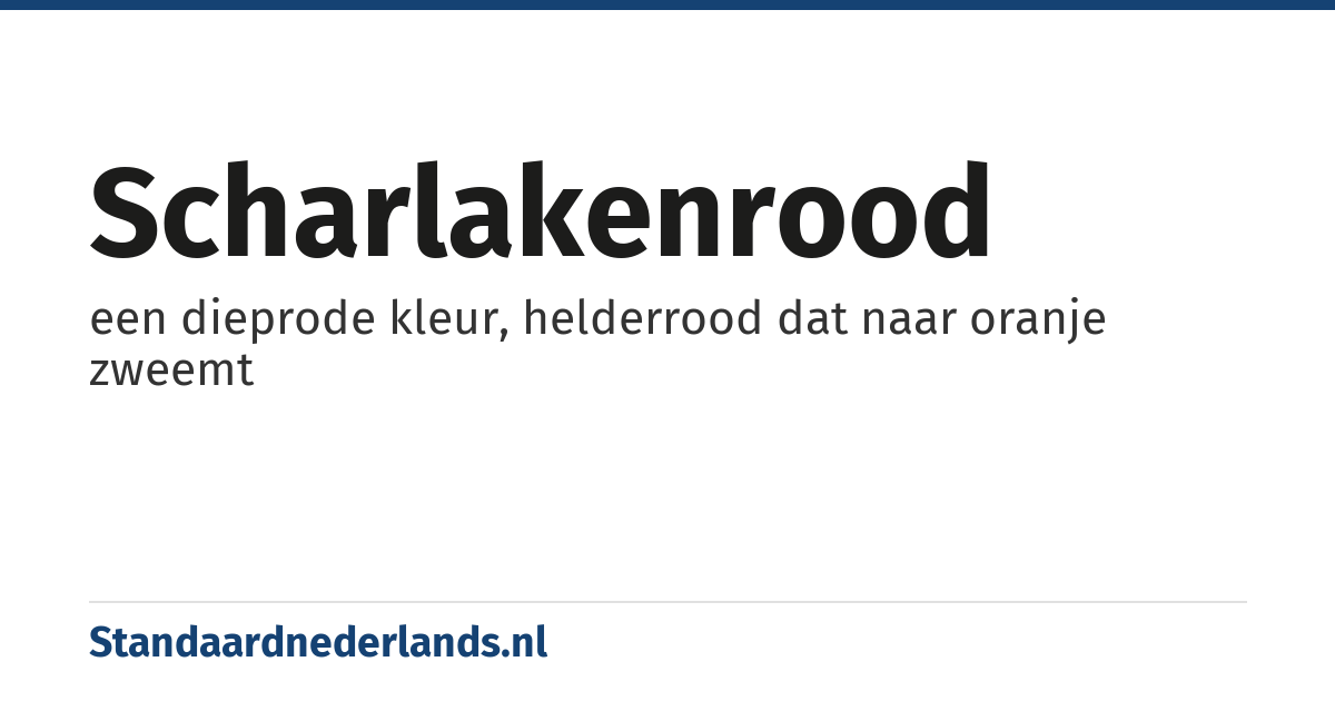 scharlakenrood: een dieprode kleur, helderrood dat naar oranje zweemt