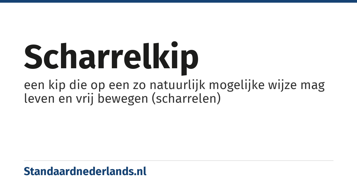 scharrelkip: een kip die op een zo natuurlijk mogelijke wijze mag leven en vrij bewegen (scharrelen)