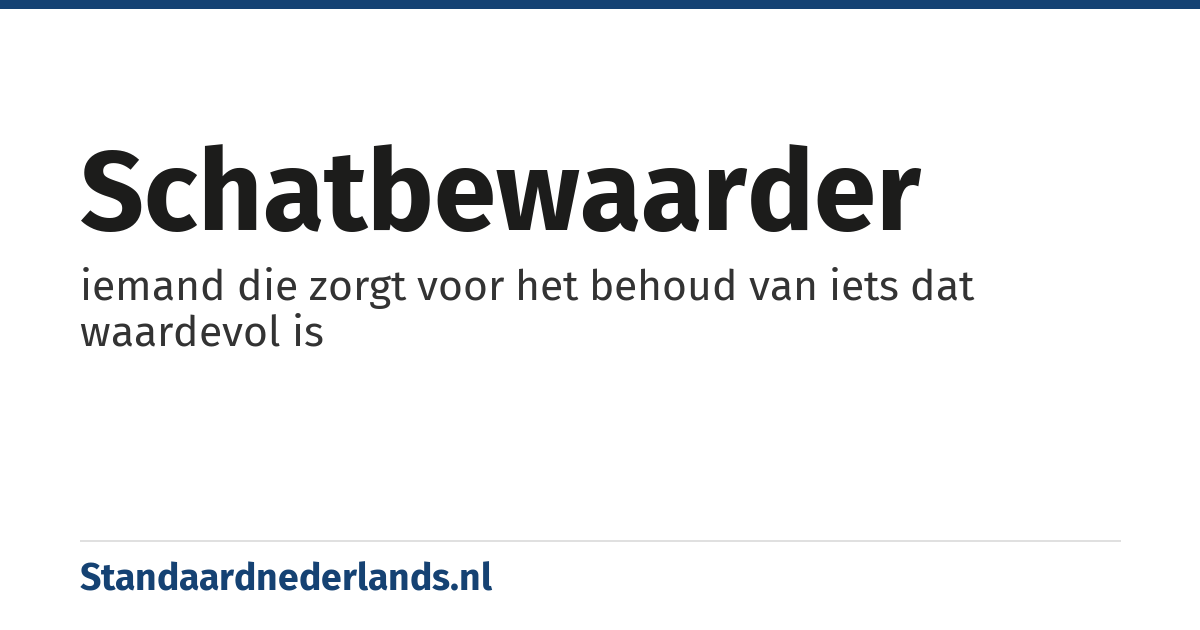 schatbewaarder: iemand die zorgt voor het behoud van iets dat waardevol is