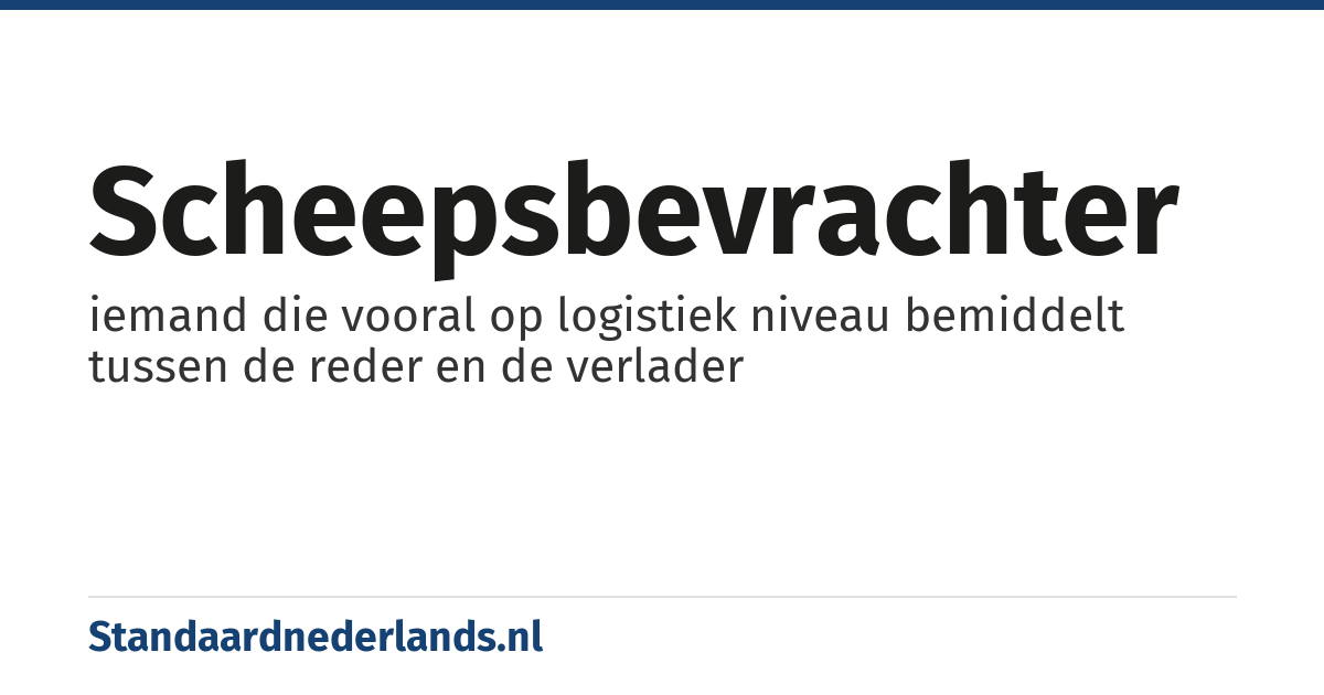 scheepsbevrachter: iemand die vooral op logistiek niveau bemiddelt tussen de reder en de verlader