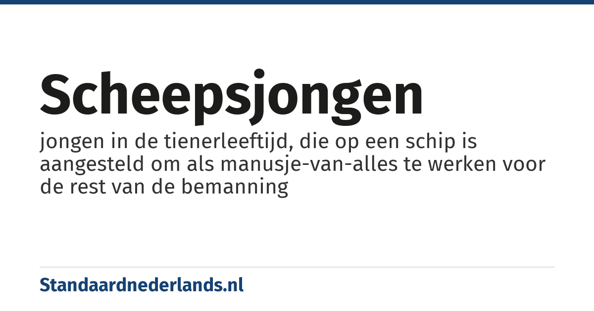 scheepsjongen: jongen in de tienerleeftijd, die op een schip is aangesteld om als manusje-van-alles te werken voor de rest van de bemanning