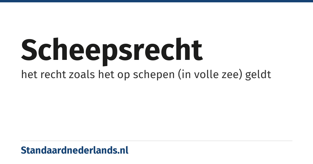 scheepsrecht: het recht zoals het op schepen (in volle zee) geldt