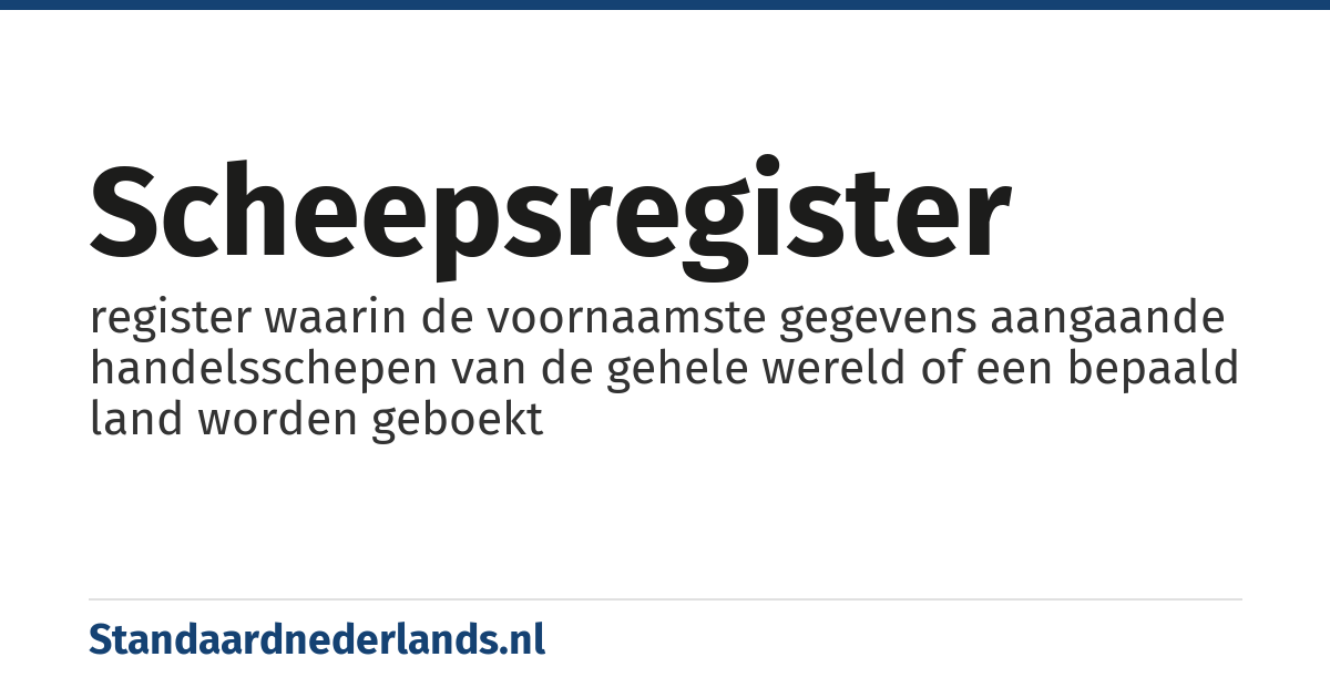 scheepsregister: register waarin de voornaamste gegevens aangaande handelsschepen van de gehele wereld of een bepaald land worden geboekt