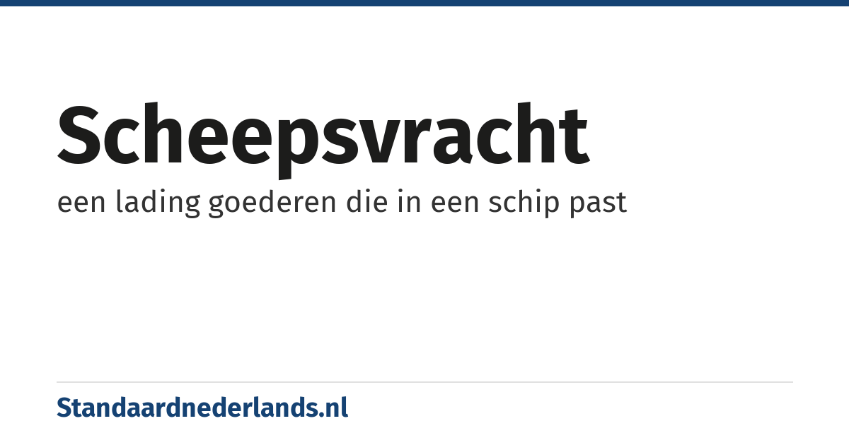 scheepsvracht: een lading goederen die in een schip past