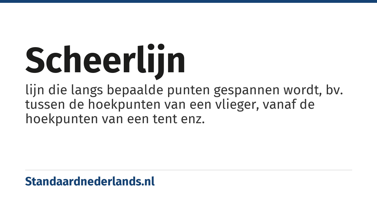 scheerlijn: lijn die langs bepaalde punten gespannen wordt, bv. tussen de hoekpunten van een vlieger, vanaf de hoekpunten van een tent enz.