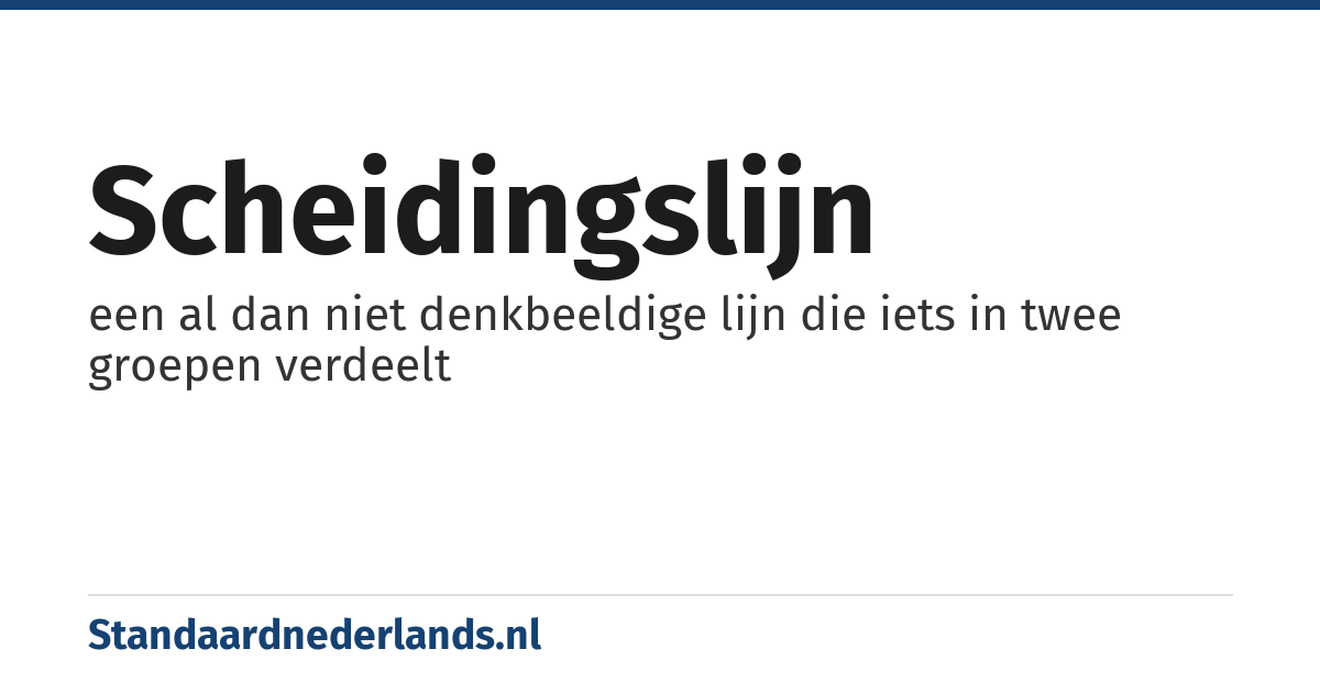 scheidingslijn: een al dan niet denkbeeldige lijn die iets in twee groepen verdeelt
