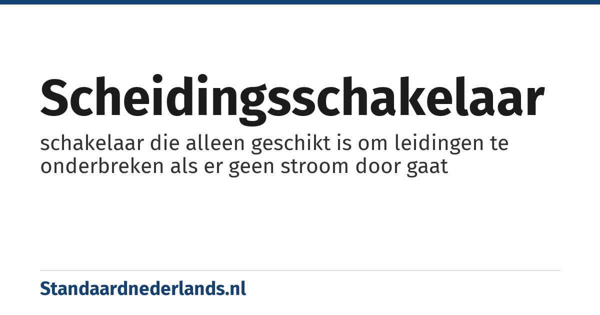 scheidingsschakelaar: schakelaar die alleen geschikt is om leidingen te onderbreken als er geen stroom door gaat