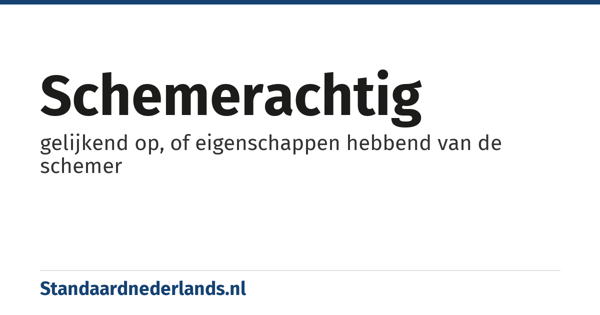 schemerachtig: gelijkend op, of eigenschappen hebbend van de schemer