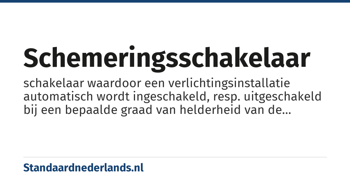 schemeringsschakelaar: schakelaar waardoor een verlichtingsinstallatie automatisch wordt ingeschakeld, resp. uitgeschakeld bij een bepaalde graad van helderheid van de omgeving