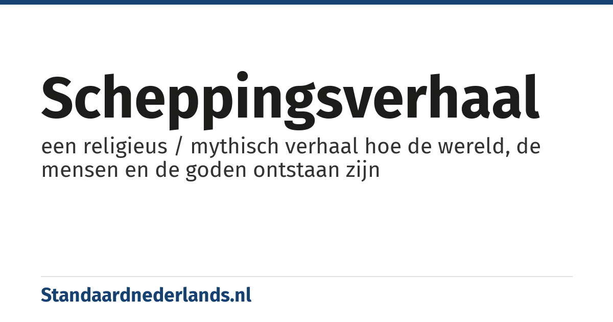 scheppingsverhaal: een religieus / mythisch verhaal hoe de wereld, de mensen en de goden ontstaan zijn