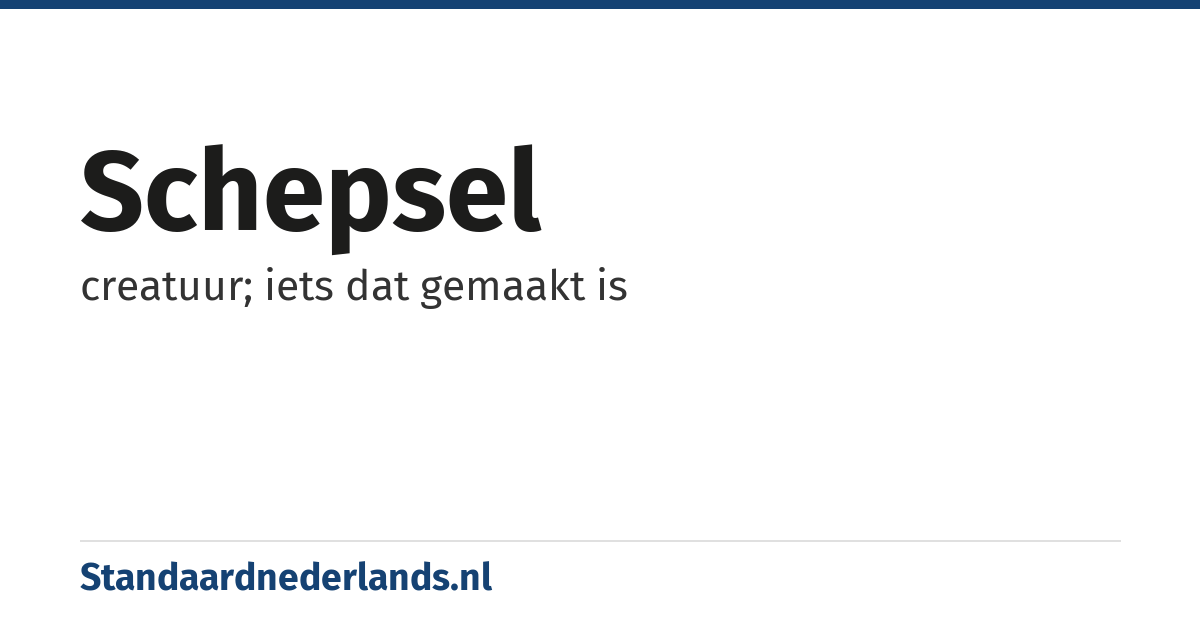 schepsel: creatuur; iets dat gemaakt is