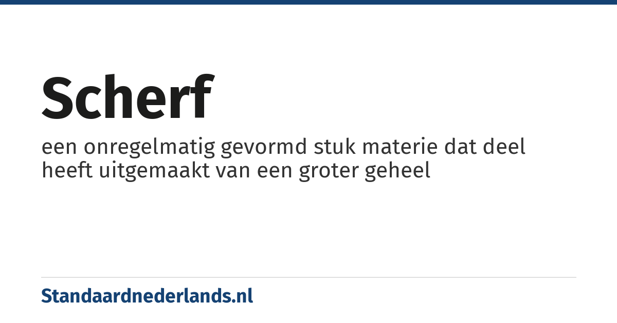 scherf: een onregelmatig gevormd stuk materie dat deel heeft uitgemaakt van een groter geheel