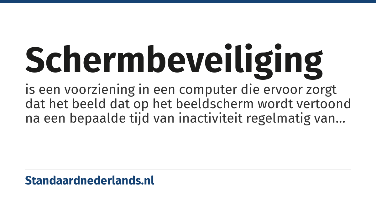 schermbeveiliging: is een voorziening in een computer die ervoor zorgt dat het beeld dat op het beeldscherm wordt vertoond na een bepaalde tijd van inactiviteit regelmatig van positie zal veranderen
