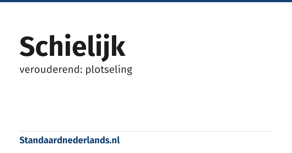 schielijk: verouderend: plotseling