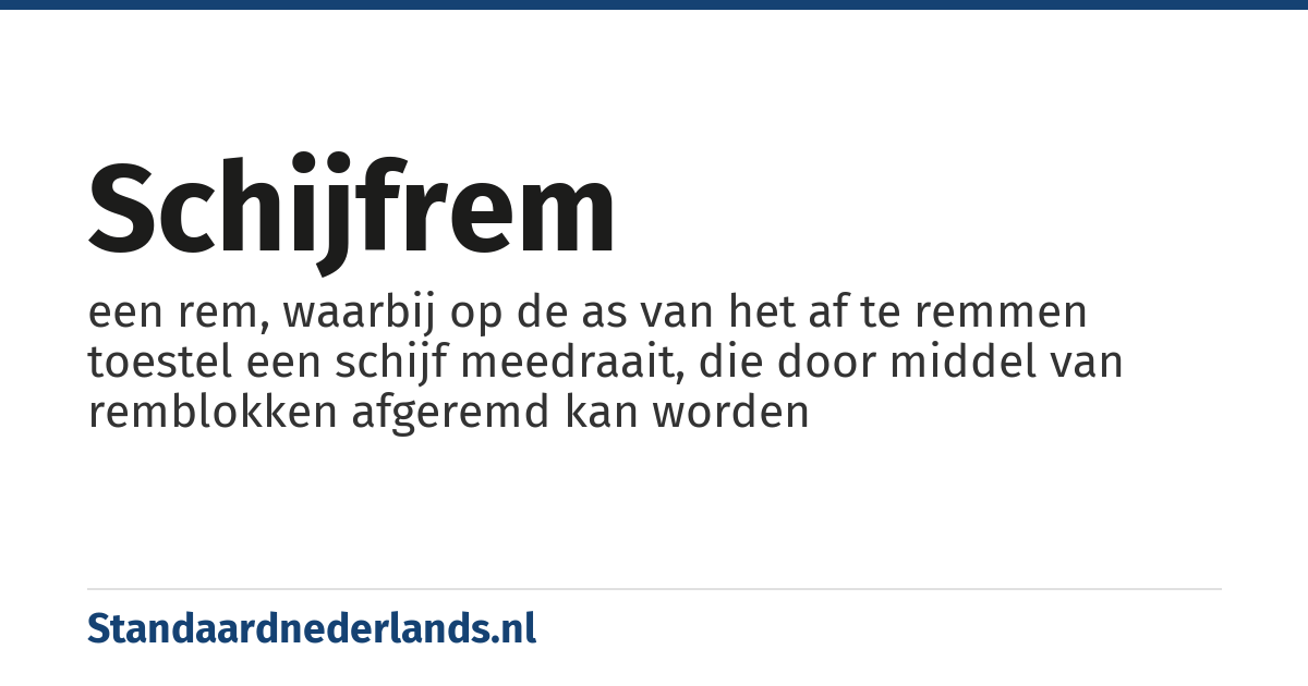 schijfrem: een rem, waarbij op de as van het af te remmen toestel een schijf meedraait, die door middel van remblokken afgeremd kan worden
