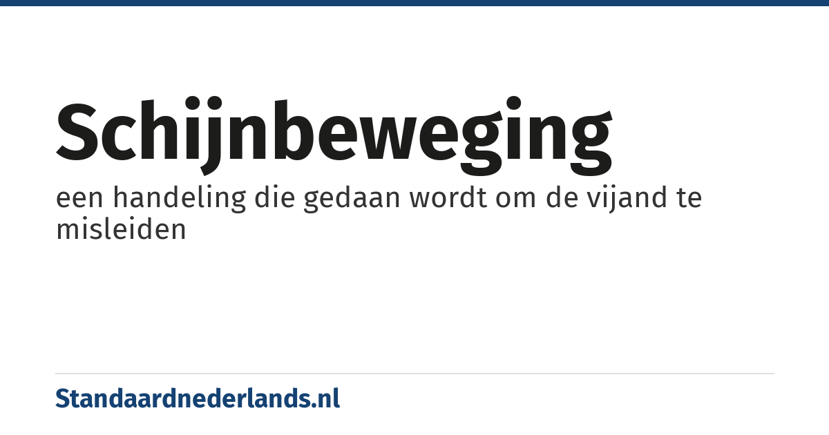 schijnbeweging: een handeling die gedaan wordt om de vijand te misleiden
