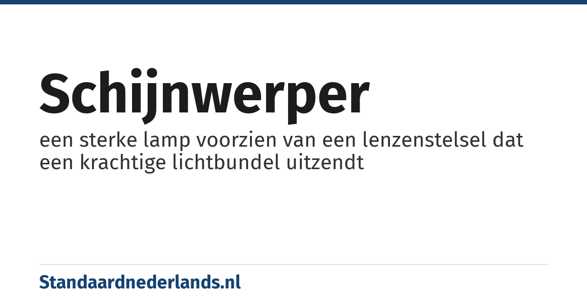 schijnwerper: een sterke lamp voorzien van een lenzenstelsel dat een krachtige lichtbundel uitzendt
