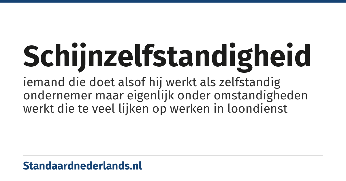 schijnzelfstandigheid: iemand die doet alsof hij werkt als zelfstandig ondernemer maar eigenlijk onder omstandigheden werkt die te veel lijken op werken in loondienst