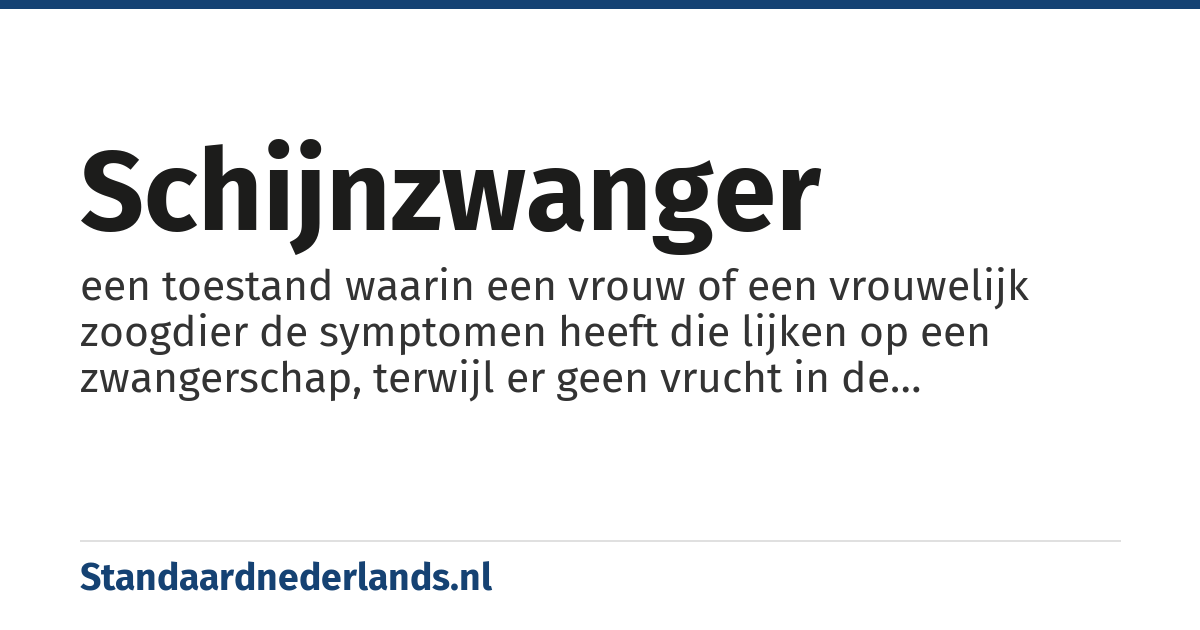 schijnzwanger: een toestand waarin een vrouw of een vrouwelijk zoogdier de symptomen heeft die lijken op een zwangerschap, terwijl er geen vrucht in de baarmoeder aanwezig is