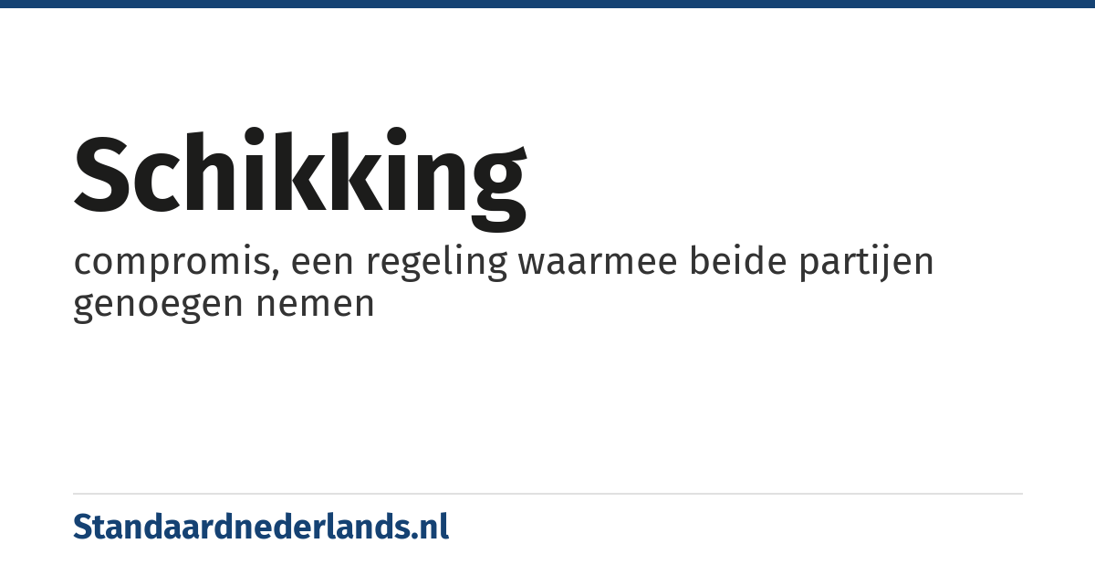 schikking: compromis, een regeling waarmee beide partijen genoegen nemen