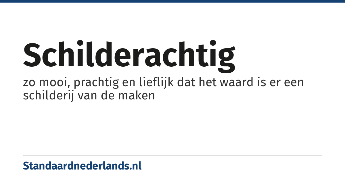 schilderachtig: zo mooi, prachtig en lieflijk dat het waard is er een schilderij van de maken