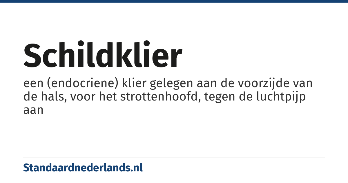 schildklier: een (endocriene) klier gelegen aan de voorzijde van de hals, voor het strottenhoofd, tegen de luchtpijp aan