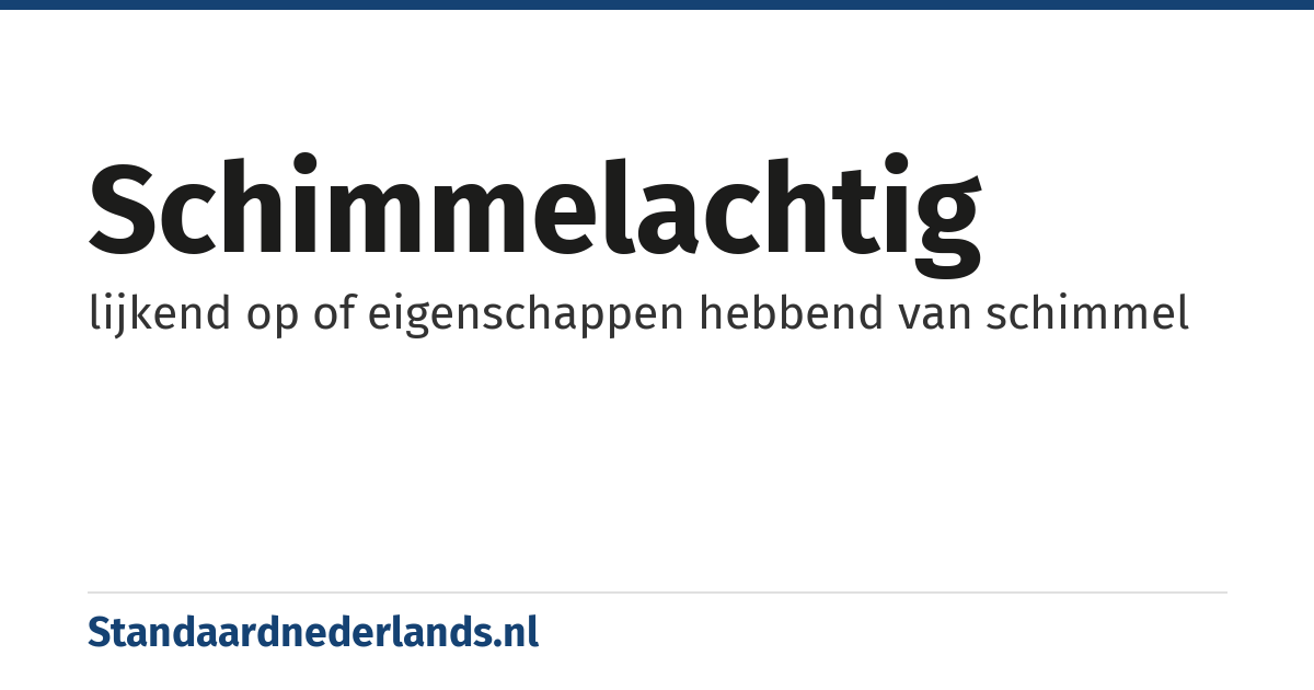schimmelachtig: lijkend op of eigenschappen hebbend van schimmel