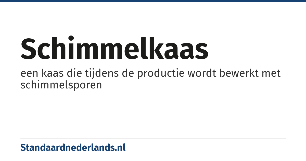 schimmelkaas: een kaas die tijdens de productie wordt bewerkt met schimmelsporen