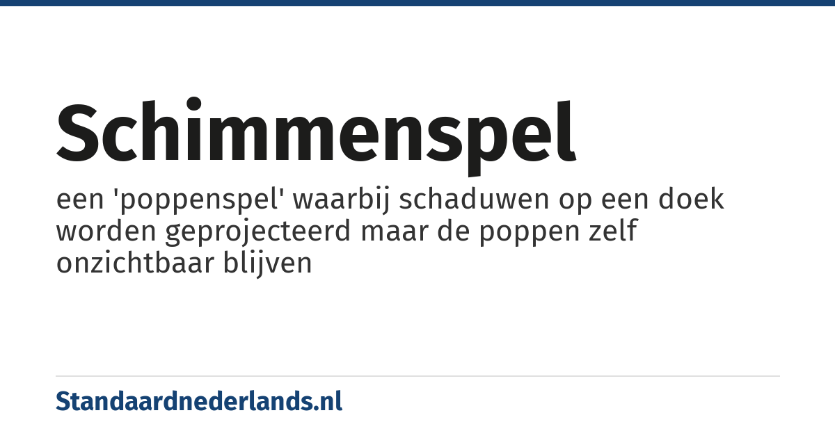 schimmenspel: een 'poppenspel' waarbij schaduwen op een doek worden geprojecteerd maar de poppen zelf onzichtbaar blijven