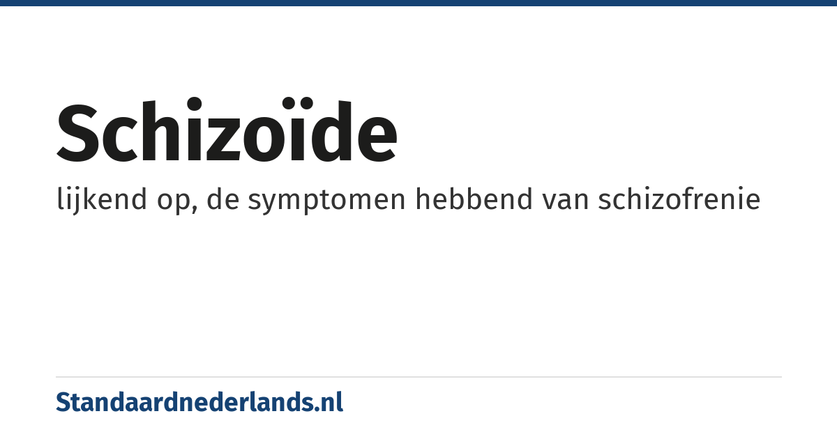 schizoïde: lijkend op, de symptomen hebbend van schizofrenie