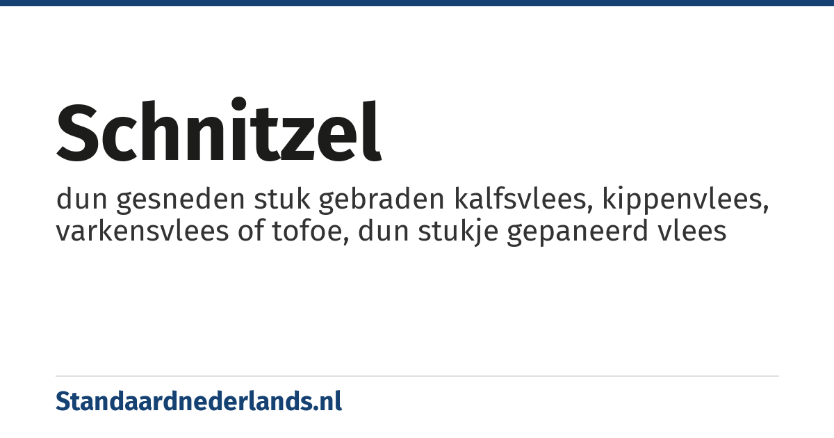 schnitzel: dun gesneden stuk gebraden kalfsvlees, kippenvlees, varkensvlees of tofoe, dun stukje gepaneerd vlees
