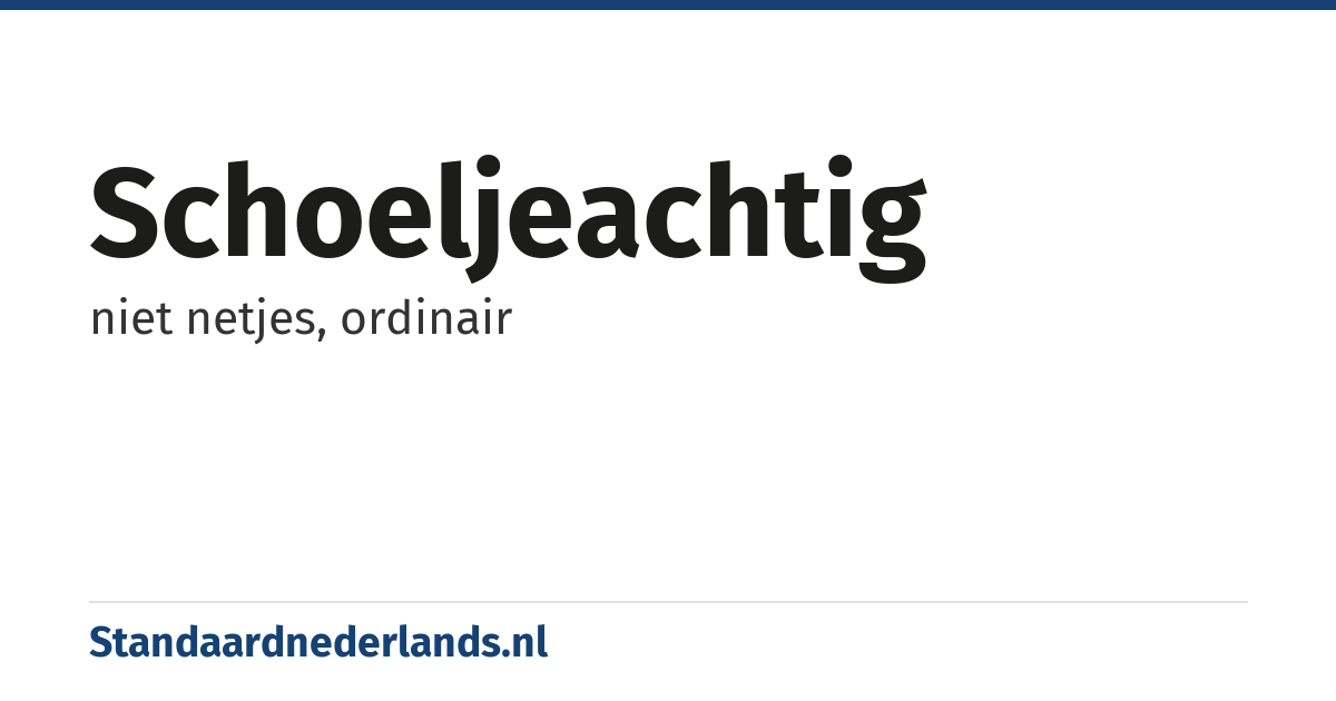 schoeljeachtig: niet netjes, ordinair
