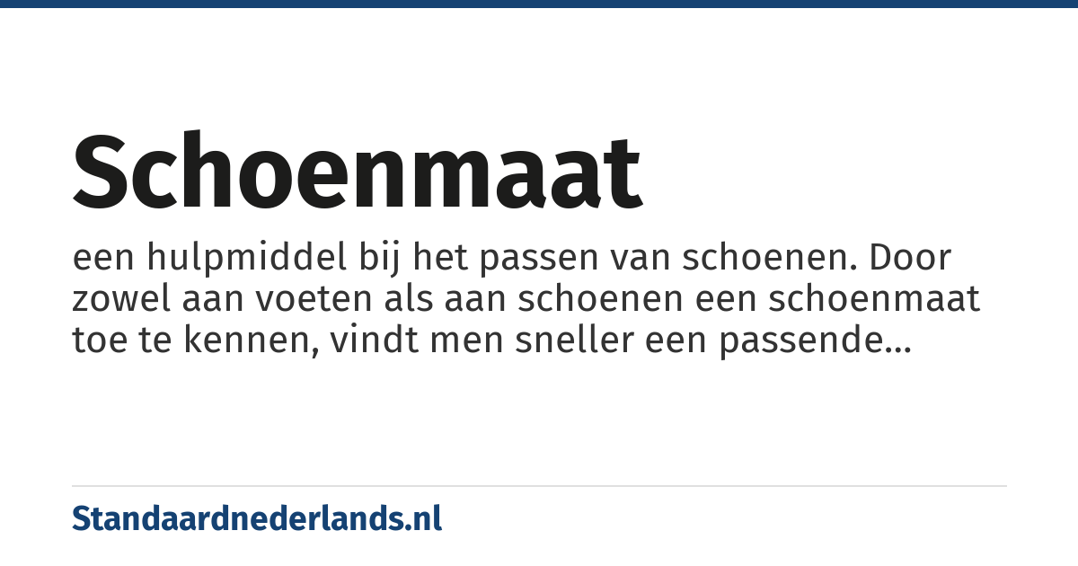 schoenmaat: een hulpmiddel bij het passen van schoenen. Door zowel aan voeten als aan schoenen een schoenmaat toe te kennen, vindt men sneller een passende schoen.