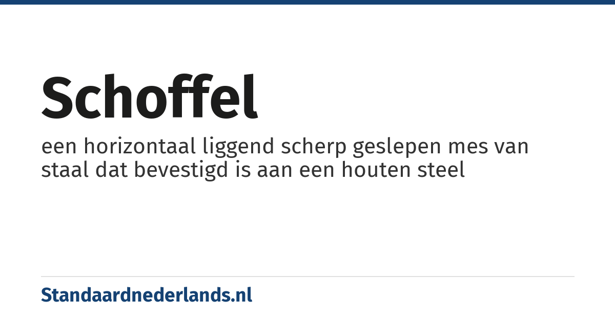 schoffel: een horizontaal liggend scherp geslepen mes van staal dat bevestigd is aan een houten steel