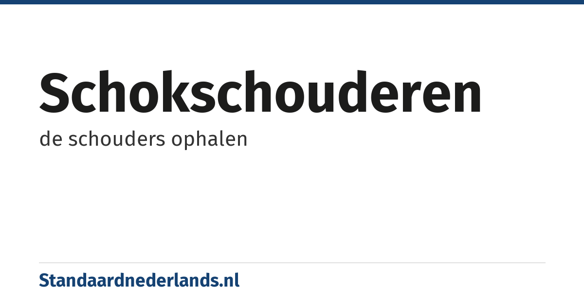 schokschouderen: de schouders ophalen