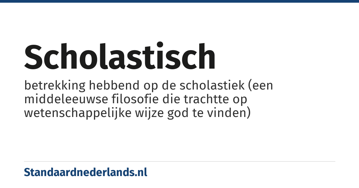 scholastisch: betrekking hebbend op de scholastiek (een middeleeuwse filosofie die trachtte op wetenschappelijke wijze god te vinden)