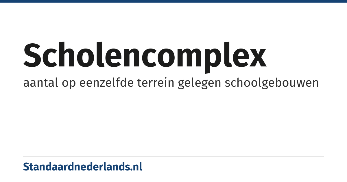 scholencomplex: aantal op eenzelfde terrein gelegen schoolgebouwen