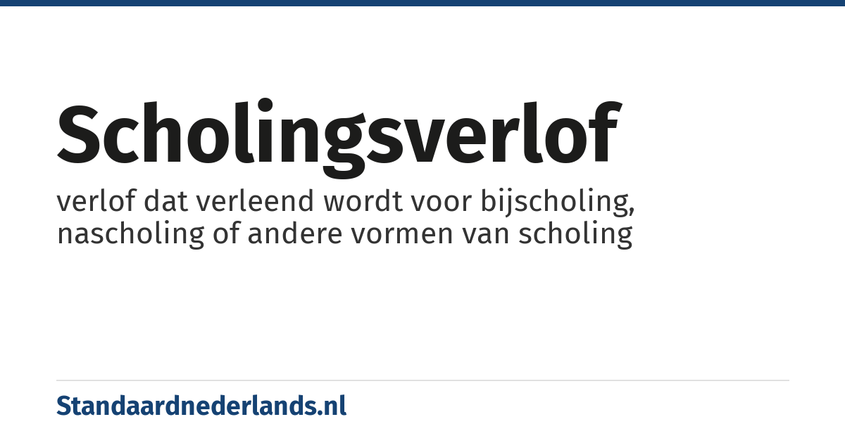 scholingsverlof: verlof dat verleend wordt voor bijscholing, nascholing of andere vormen van scholing