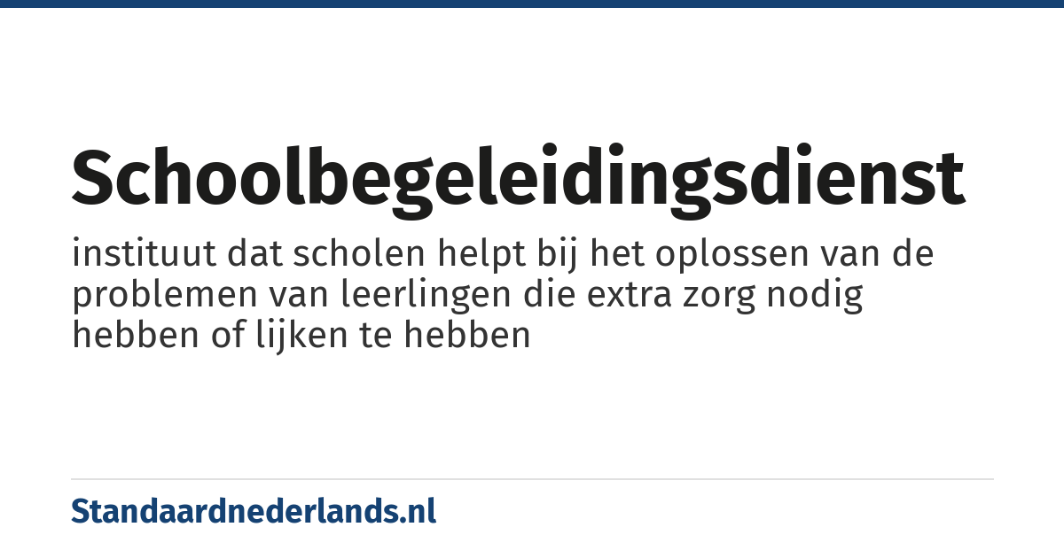 schoolbegeleidingsdienst: instituut dat scholen helpt bij het oplossen van de problemen van leerlingen die extra zorg nodig hebben of lijken te hebben