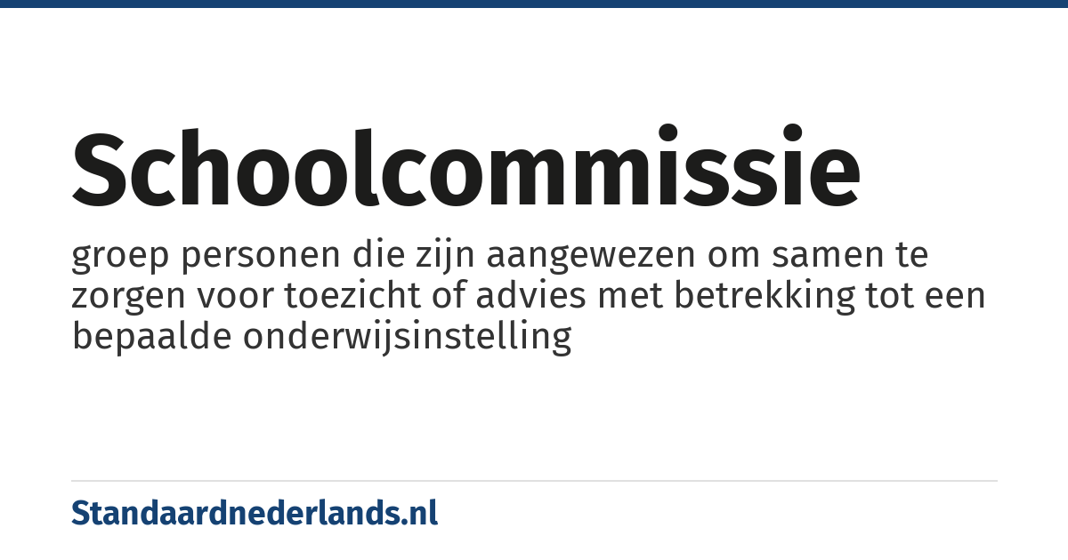 schoolcommissie: groep personen die zijn aangewezen om samen te zorgen voor toezicht of advies met betrekking tot een bepaalde onderwijsinstelling