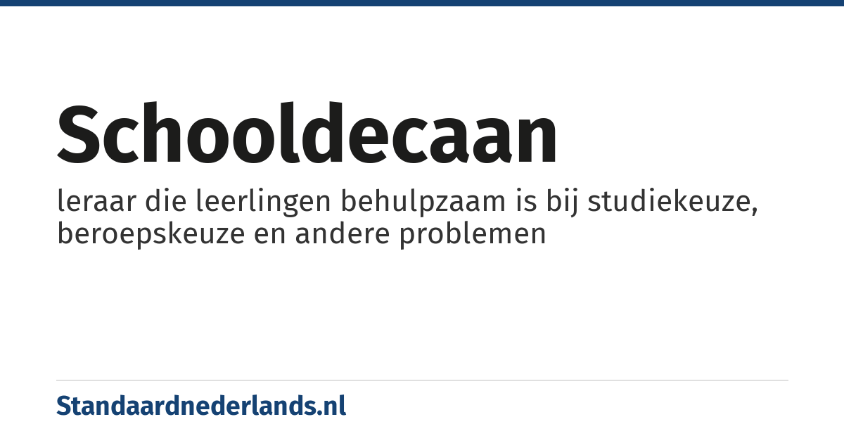 schooldecaan: leraar die leerlingen behulpzaam is bij studiekeuze, beroepskeuze en andere problemen