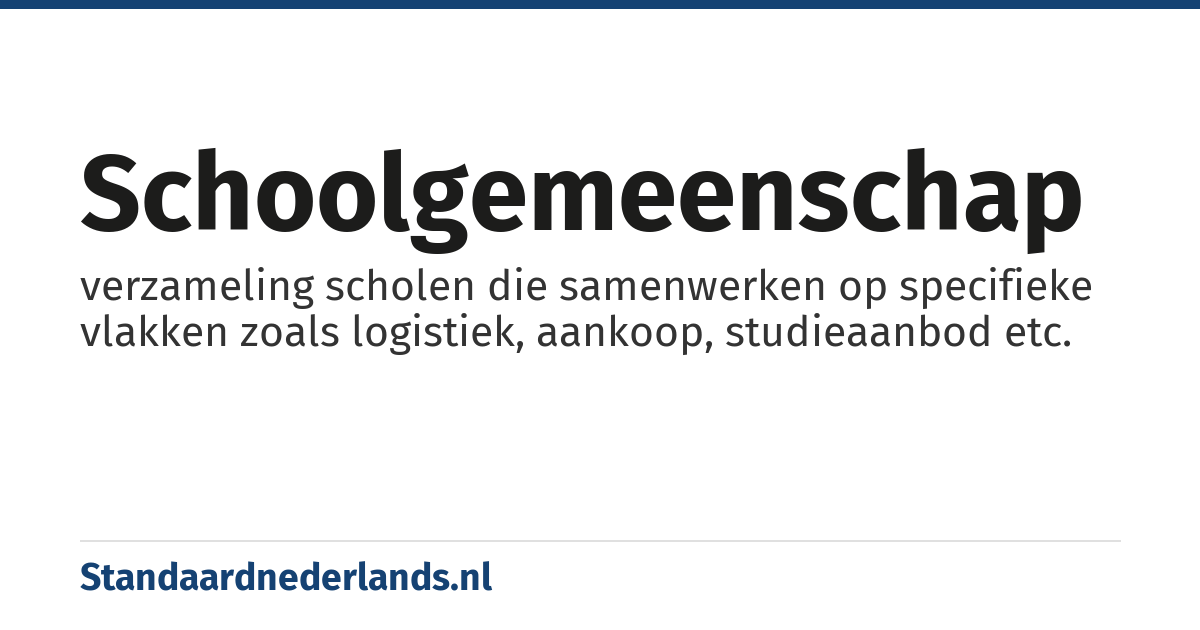 schoolgemeenschap: verzameling scholen die samenwerken op specifieke vlakken zoals logistiek, aankoop, studieaanbod etc.